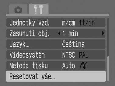 Základní operace 55 Reset nastavení na výchozí hodnoty 1 Vyberte položku [Resetovat vše]. 1. Stiskněte tlačítko. 2. Pomocí tlačítka nebo vyberte nabídku [ ]. 3.