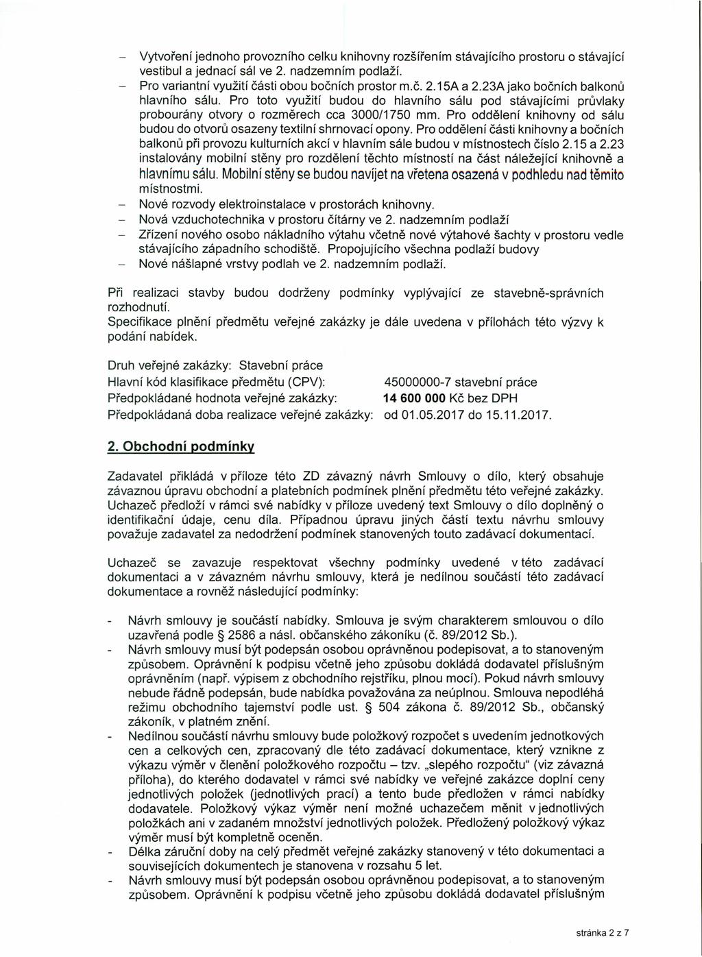 - Vytvoření jednoho provozního celku knihovny rozšířením stávajícího prostoru o stávající vestibul a jednací sál ve 2. nadzemním podlaží. Pro variantní využití části obou bočních prostor m.č. 2.15A a 2.