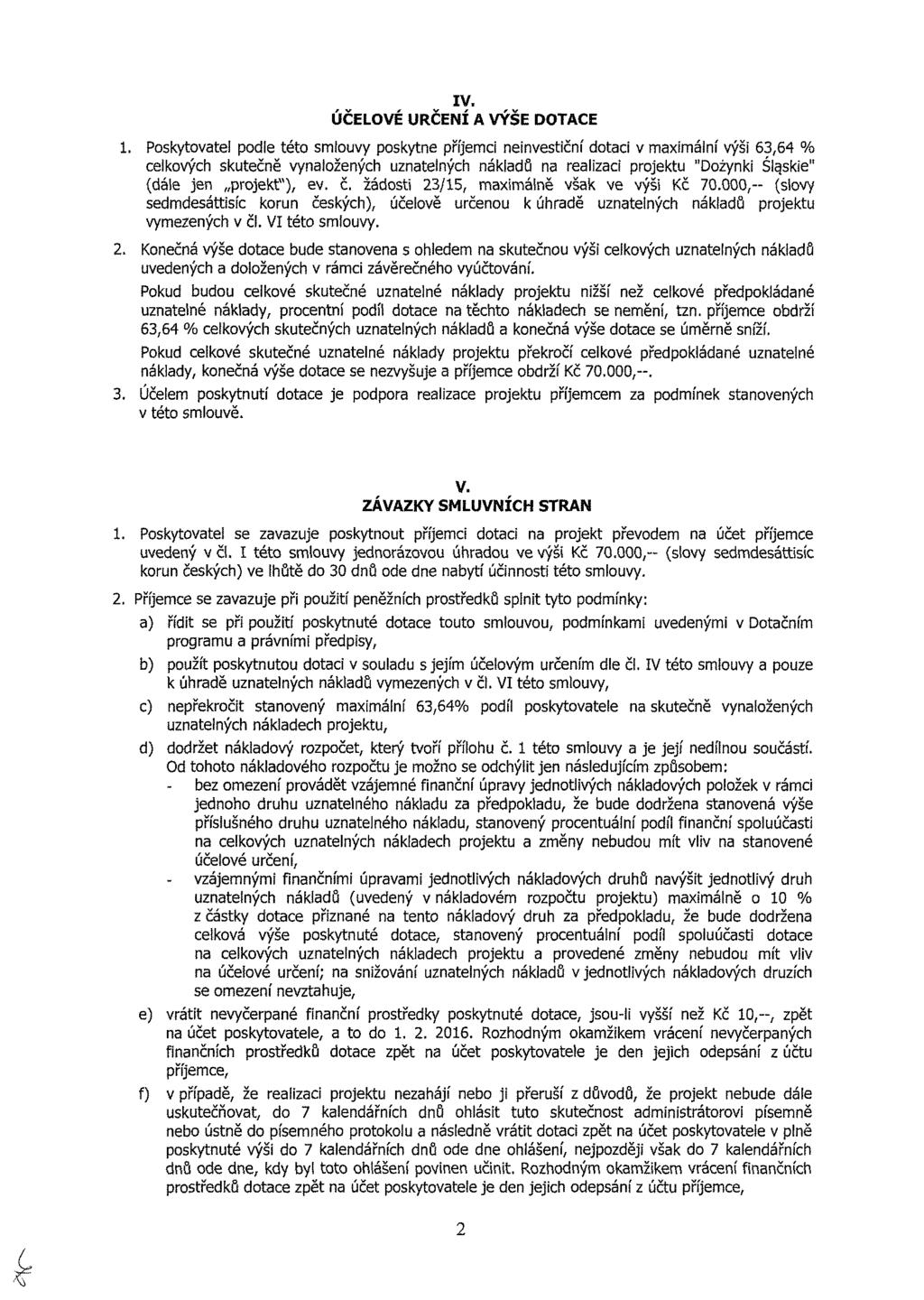 IV. ÚČLVÉ URČÍ A VÝŠ DTAC. Pskytvtel pdle tét smlvy pskytne příjem nenvestční dt v mxmální výš 6,64 % elkvýh sktečně vynlženýh zntelnýh nákldů n lz prjekt "Džynk Š!.ske" (dáe jen prjekt"), ev. č.