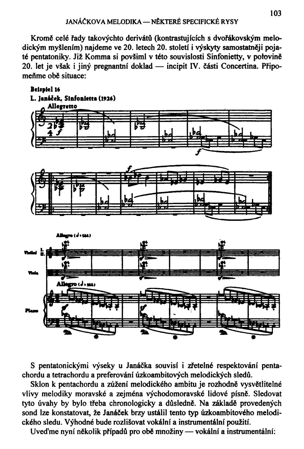 JANÁČKOVA MELODIKA NĚKTERÉ SPECIFICKÉ RYSY 103 Kromě celé řady takovýchto derivátů (kontrastujících s dvořákovským melodickým myšlením) najdeme ve 20. letech 20.