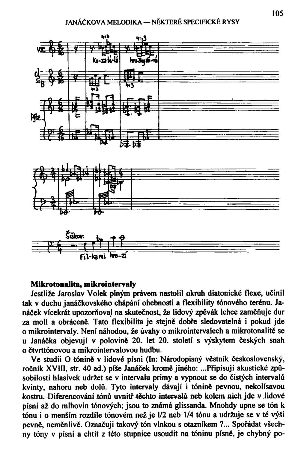 JANÁČKOVA MELODIKA NĚKTERÉ SPECIFICKÉ RYSY 105 Mikrotonalita, mikrointervaly Jestliže Jaroslav Volek plným právem nastolil okruh diatonické flexe, učinil tak v duchu janáčkovského chápání ohebnosti a