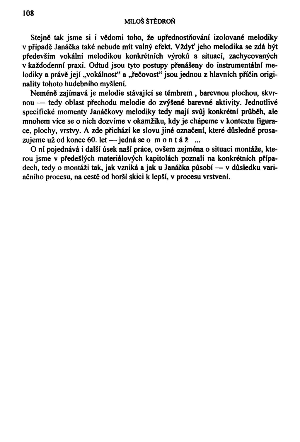 108 MILOŠ ŠTĚDROŇ Stejně tak jsme si i vědomi toho, že upřednostňování izolované melodiky v případě Janáčka také nebude mít valný efekt.