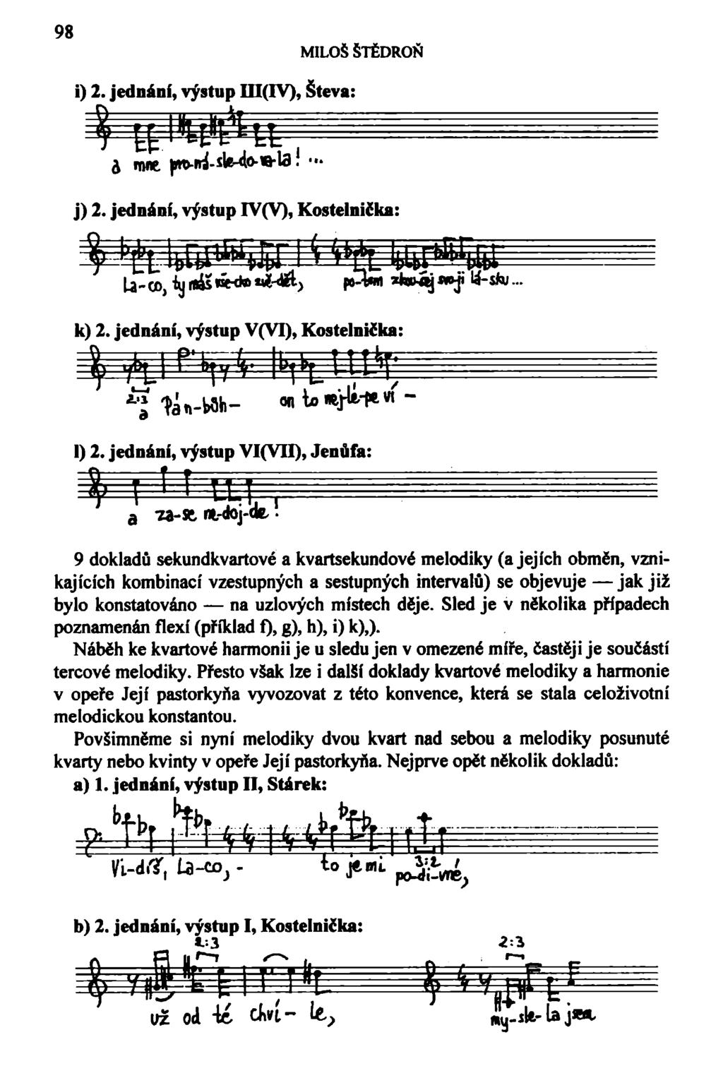 98 MILOŠ ŠTĚDROŇ i) 2. jednání, výstup III(IV), Števa: j) 2. jednání, výstup IV(V), Kostelnicím: k) 2. jednání, výstup V(VI), Kos tel nicka: 1) 2.