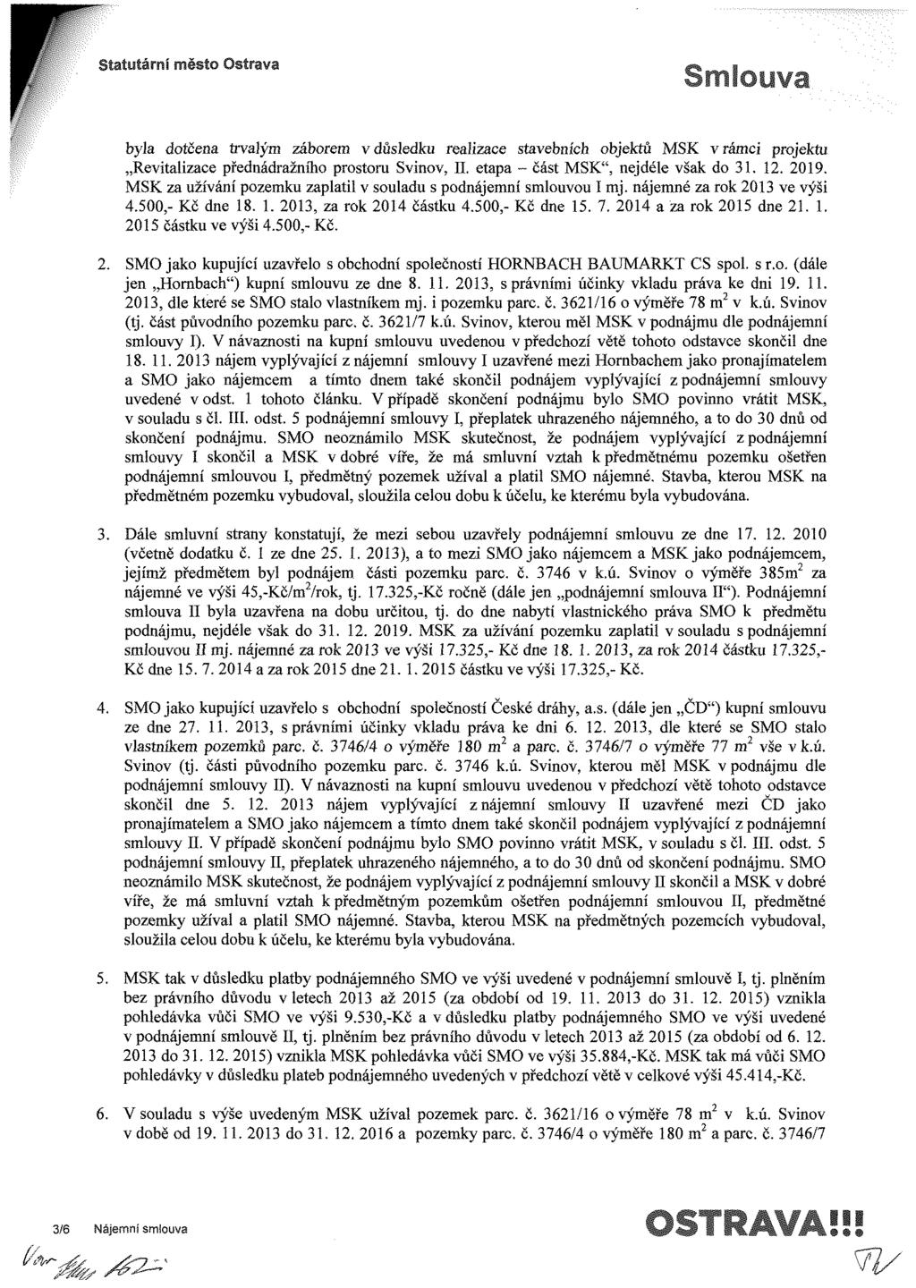byla dotčena trvalým záborem v důsledku realizace stavebn ch objektů MSK vrámci projektu Revitalizace přednádražn ho prostoru Svinov, II etapa část MSK", nejdéle však do 31. 12. 2019.