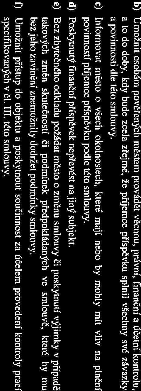 dodržet podmínky smlouvy. fl Umožnit přístup do objektu a poskytnout součinnost za účelem provedení kontroly prací specifikovaných v či. III. této smlouvy. VI. Důsledky porušení závazků příjemce I.