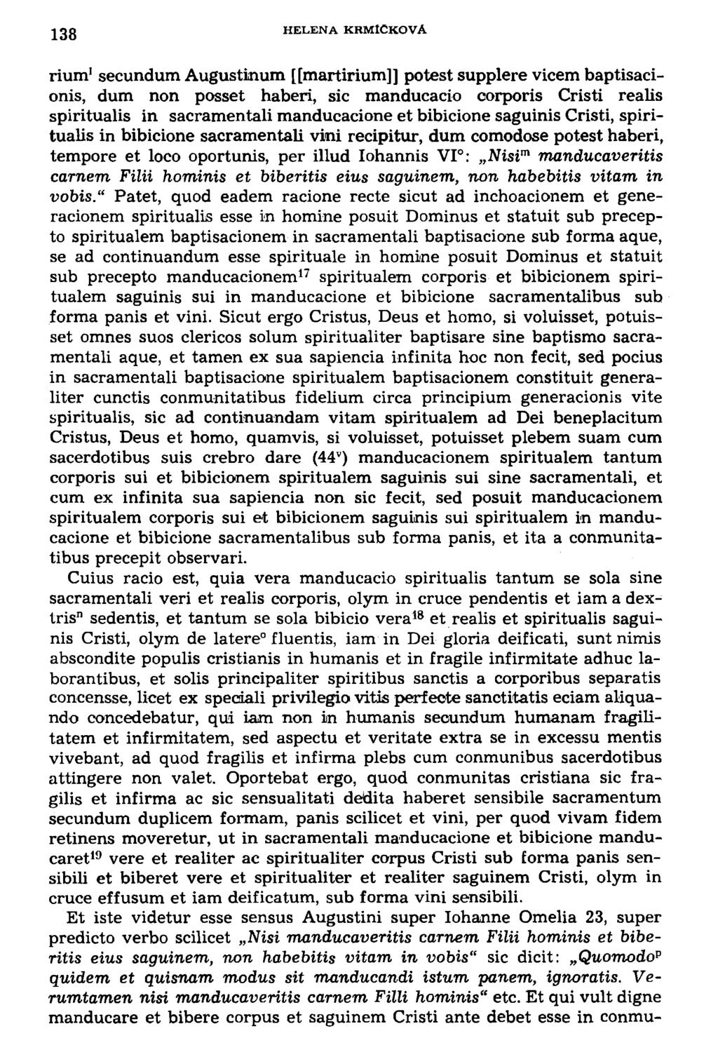 138 HELENA KRMICKOVA rium 1 secundum Augustinům [[martirium]] po test supplere vicem baptisacionis, dum non posset haberi, sic manducacio corporis Cristi realis spiritualis in sacramentali