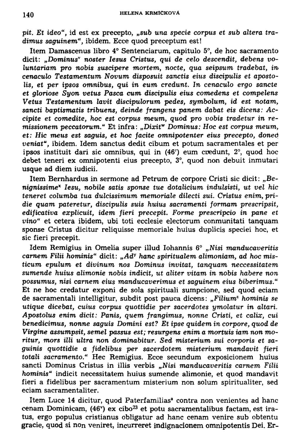 140 HELENA KRMICKOVA pit. Et ideo", id est ex precepto, sub una specie corpus et sub áltera tradimus saguinem", ibidem. Ecce quod preceptum est!