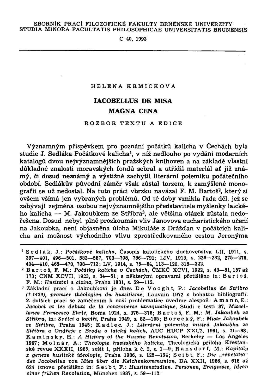 SBORNÍK PRACt FILOZOFICKÉ FAKULTY BRNĚNSKÉ UNIVERZITY STUDIA MINORA FACULTATIS PHILOSOPHICAE UNIVERSITATIS BRUNENSIS C 40, 1993 H E L E N A KRMÍCKOVA IACOBELLUS DE MISA MAGNA CENA ROZBOR T E X T U A