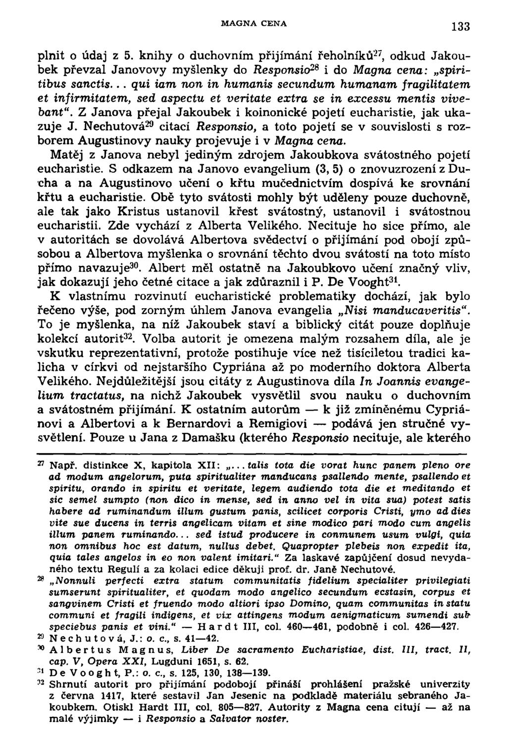 MAGNA CENA 133 plnit o údaj z 5. knihy o duchovním přijímání řeholníků 27, odkud Jakoubek převzal Janovovy myšlenky do Responsio 26 i do Magna cena: spiritibus sanctis.