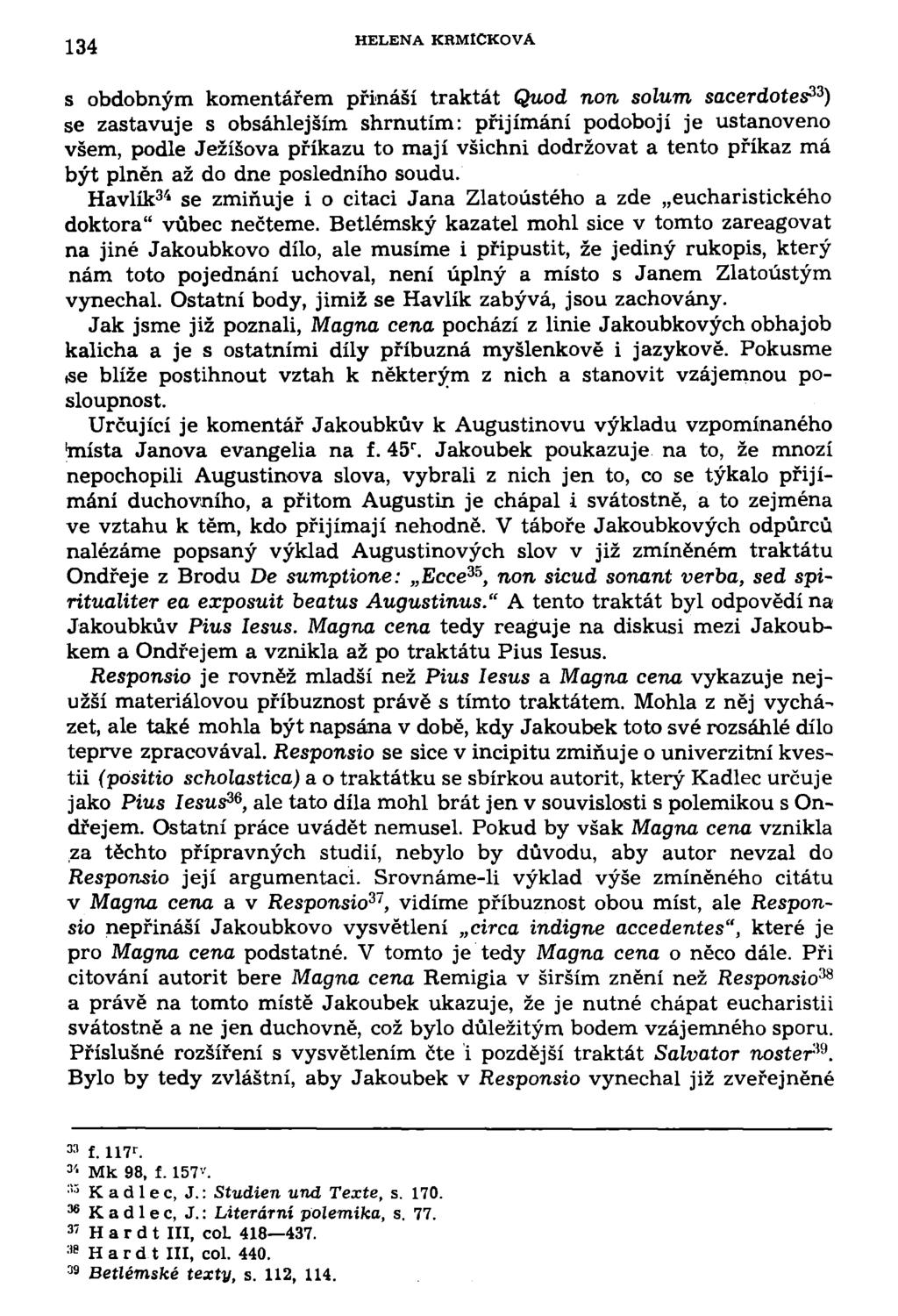 134 HELENA KRMtCKOVÁ s obdobným komentářem přináší traktát Quod non solum sacerdotes 33 ) se zastavuje s obsáhlejším shrnutím: přijímání podobojí je ustanoveno všem, podle Ježíšova příkazu to mají