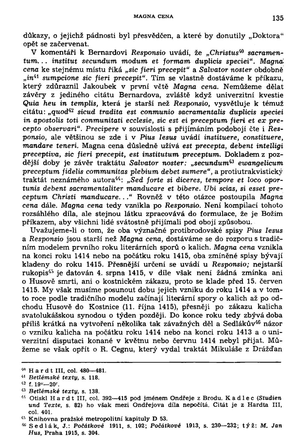 MAGNA CENA 135 důkazy, o jejichž pádnosti byl přesvědčen, a které by donutily Doktora" opět se začervenat. V komentáři k Bernardovi Responsio uvádí, že Christus'' 0 sacramentum.