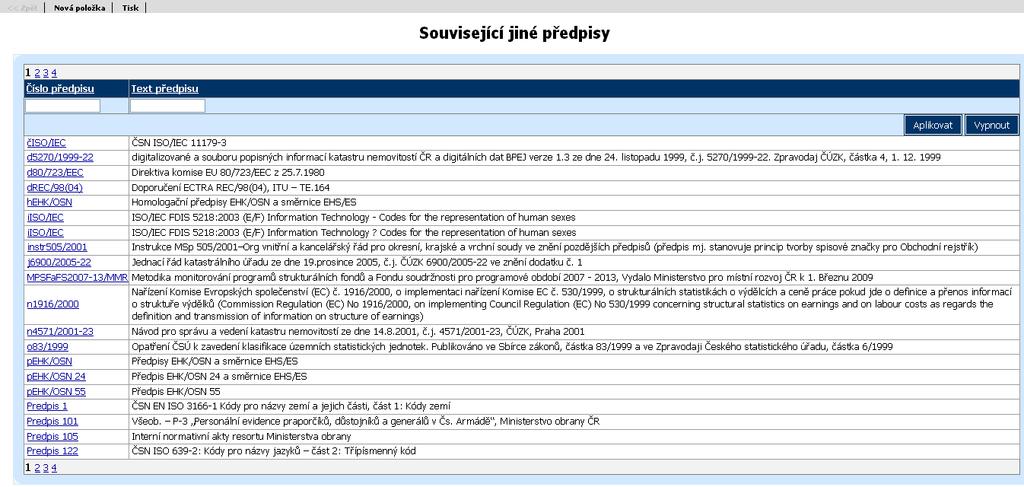 Obrazovka Související jiné předpisy Obrazovka zobrazí číselník souvisejících jiných předpisů. Číslo předpisu Číslo předpisu souvisejícího jiného předpisu.