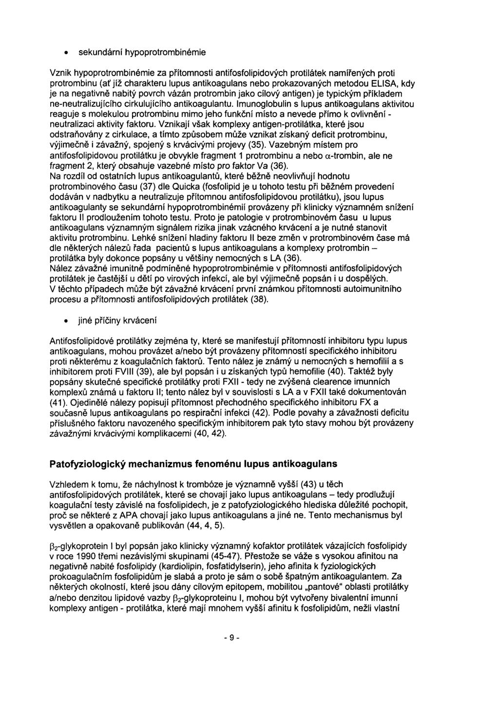sekundární hypoprotrombinémie Vznik hypoprotrombinémie za přítomnosti antifosfolipidových protilátek namířených proti protrombinu (ať jíž charakteru lupus antikoagulans nebo prokazovaných metodou