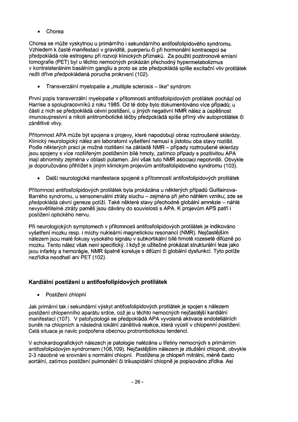 Chorea Chorea se může vyskytnou u primárního i sekundárního antifosfolipidového syndromu.