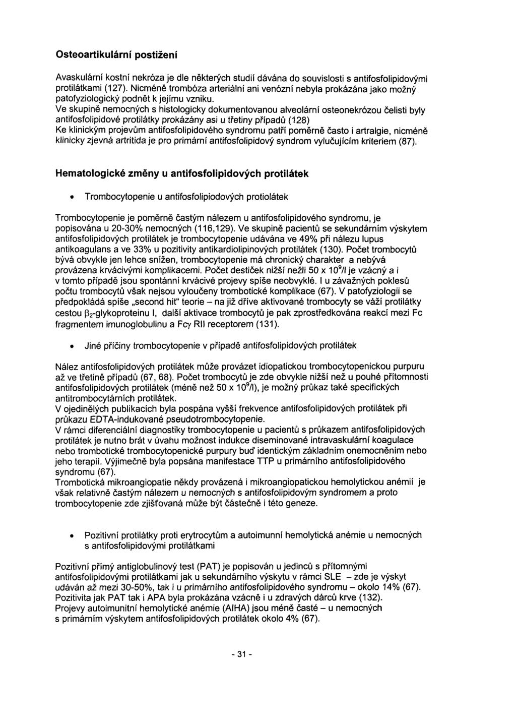 Osteoartikulární postižení Avaskulární kostní nekróza je dle některých studií dávána do souvislosti s antifosfolipidovými protilátkami (127).