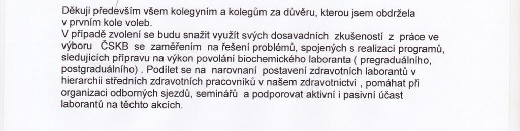 Výbor sekce zdravotních laborantů 94 Bunešová Martina Mgr. Vážené kolegyně, vážení kolegové, děkuji za důvěru, kterou jste mi svými hlasy dali v prvním kole voleb do výboru zdravotních laborantů ČSKB.