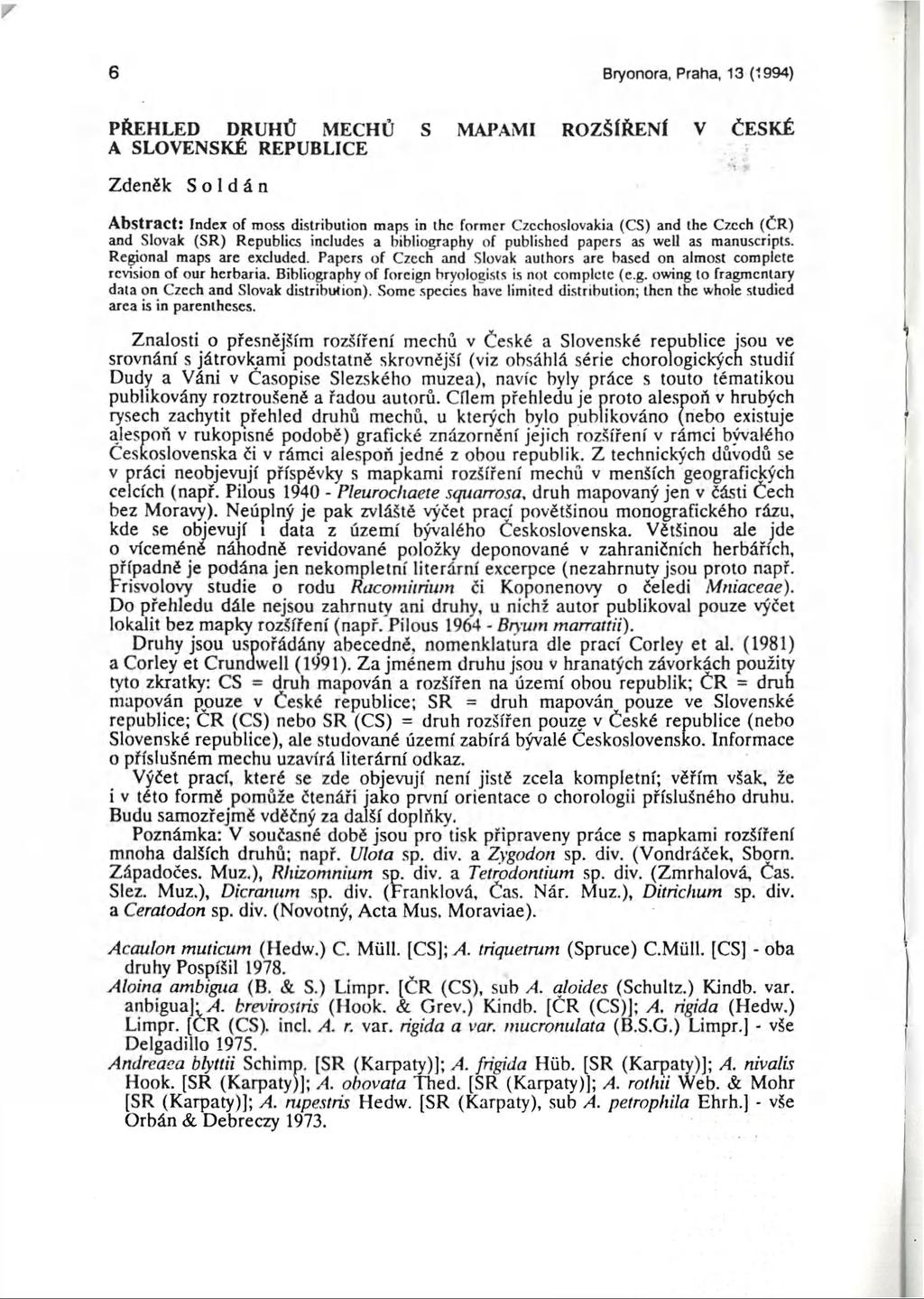 6 Bryonora, Praha, 13(1994) PŘEHLED DRUHŮ MECHŮ S MAPAMI ROZŠÍŘENÍ V ČESKÉ A SLOVENSKÉ REPUBLICE Zdeněk S o 1d á n Abstract: Index of moss distribution maps in the former Czechoslovakia (CS) and the