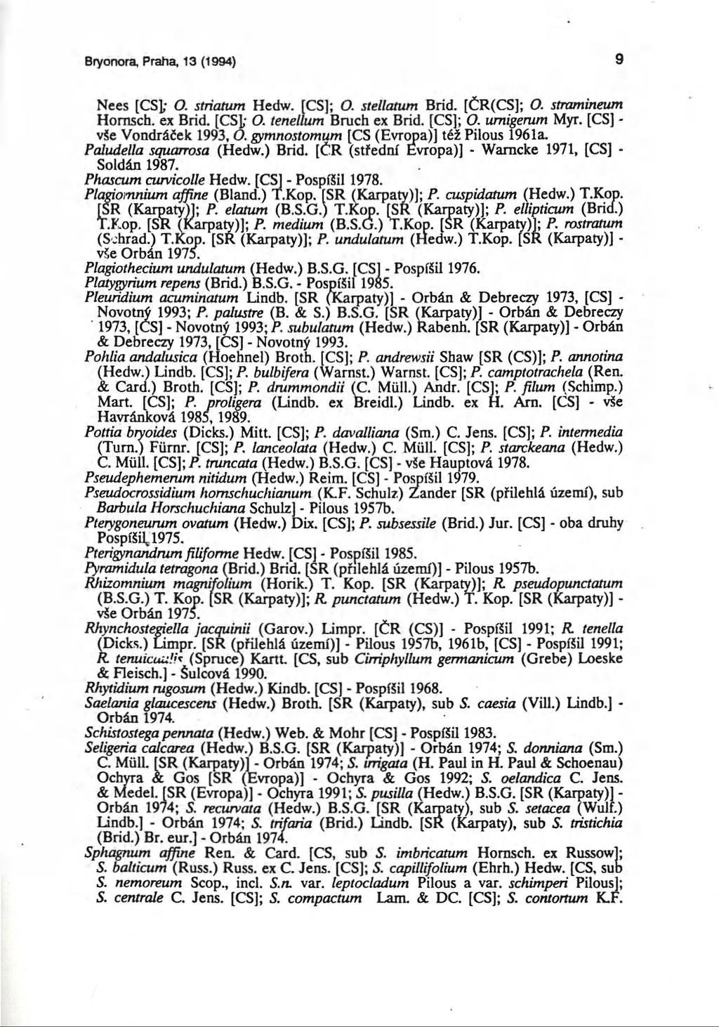 Bfyonora, Praha, 13 (1994) 9 Nees [CS]; O. striatum Hedw. [CS]; O. stellatum Brid. [ČR(CS]; O. stramineum Homsch. ex Brid. [CS]; O. tenellum Bruch ex Brid. [CS]; O. umigerum Myr.