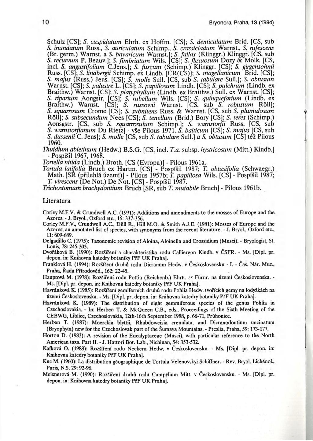 10 Bryonora, Praha, 13 (1994) Schulz [CS]; 5. cuspidatum Ehrh. ex Hoffm. [CS]; S. denticulatum Brid. [CS, sub S. inundatum Russ., 5. auriculatum Schimp., S. crassicladum Warnst., S. nifescens (Br.