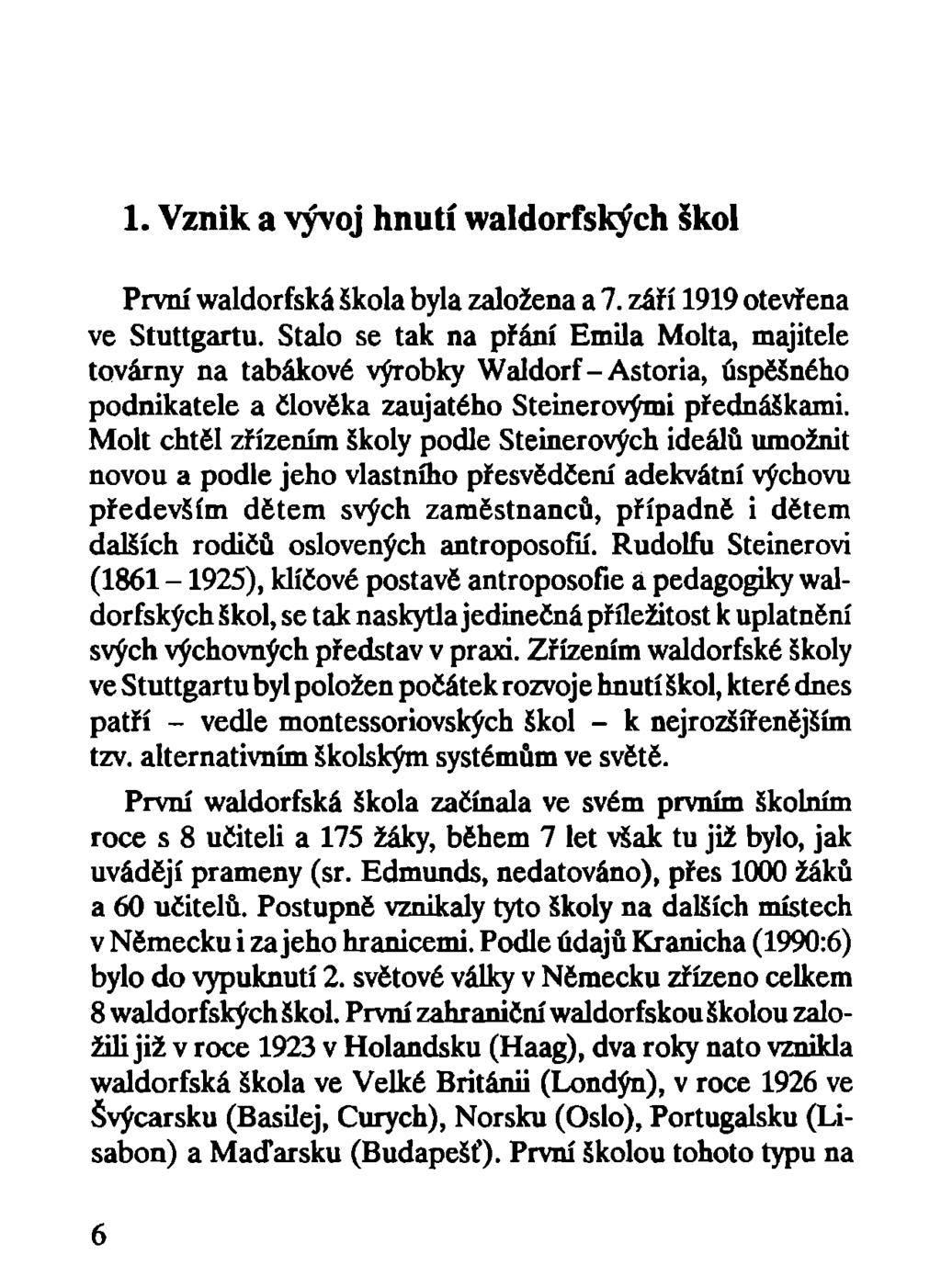 1. Vznik a vývoj hnutí waldorfských škol První waldorfská škola byla založena a 7. září 1919 otevřena ve Stuttgartu.