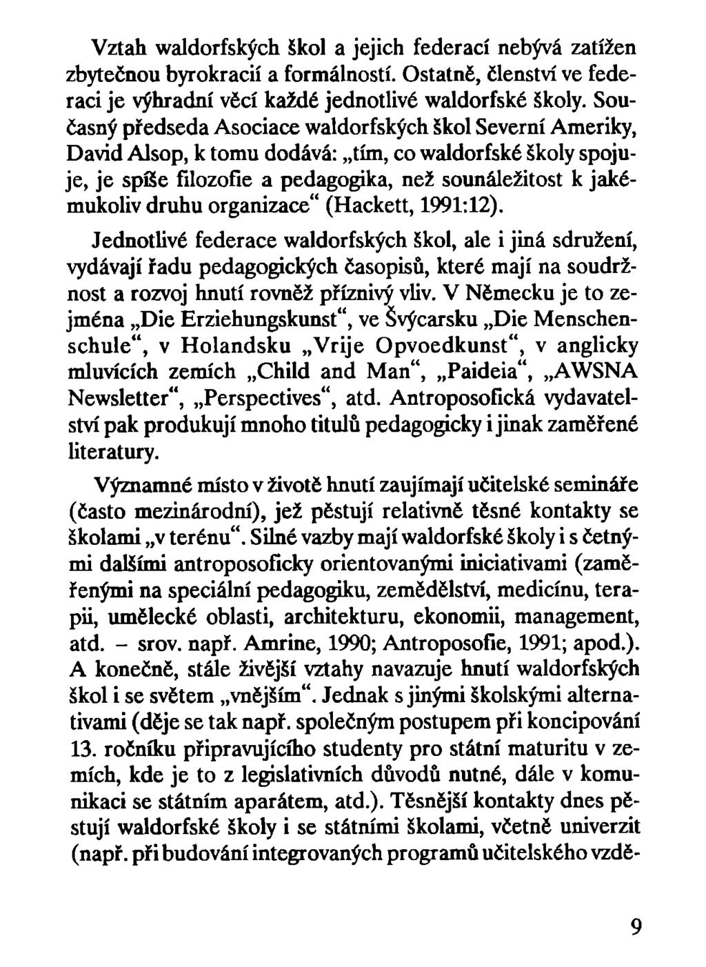 Vztah waldorfských škol a jejich federací nebývá zatížen zbytečnou byrokracií a formálností. Ostatně, členství ve federaci je výhradní vécí každé jednotlivé waldorfské školy.