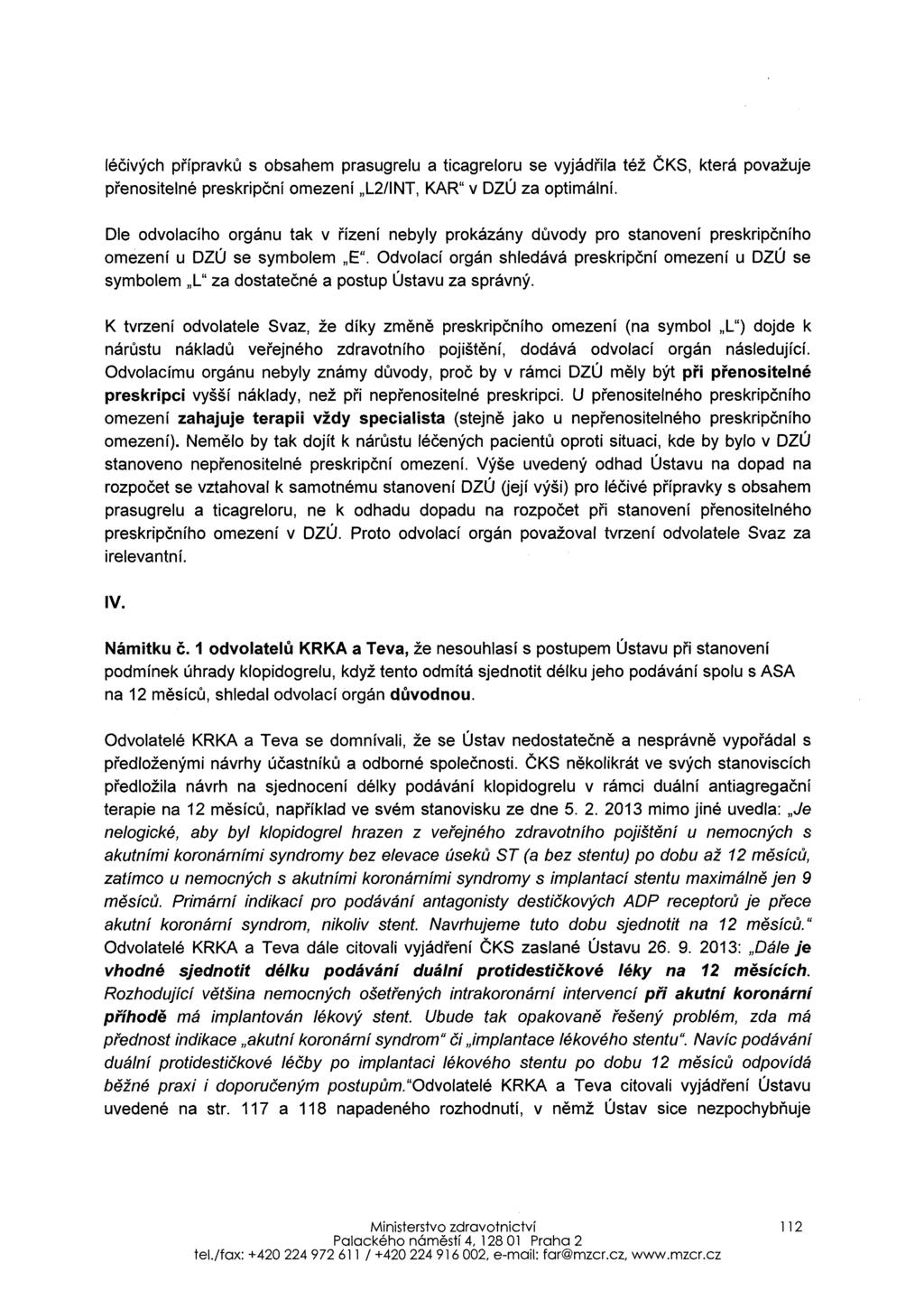 léčivých přípravků s obsahem prasugrelu a ticagreloru se vyjádřila též ČKS, která považuje přenositelné preskripční omezení L2/INT, KAR" v DZÚ za optimální.