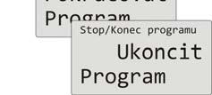 Vyberte jednu z možností: Stop program pozastavíte, Pokracovat program bude pokračovat, Ukoncit program ukončíte, a potvrďte tlačítkem START / STOP.