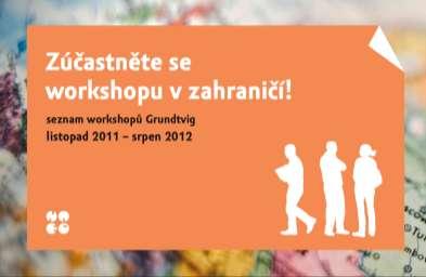GRUNDTVIG pro jednotlivce široká veřejnost workshopy (srpen 2013) Účast zdarma na vzdělávacím workshopu: pro všechny dospělé osoby jakéhokoliv oborového zaměření rozličná témata