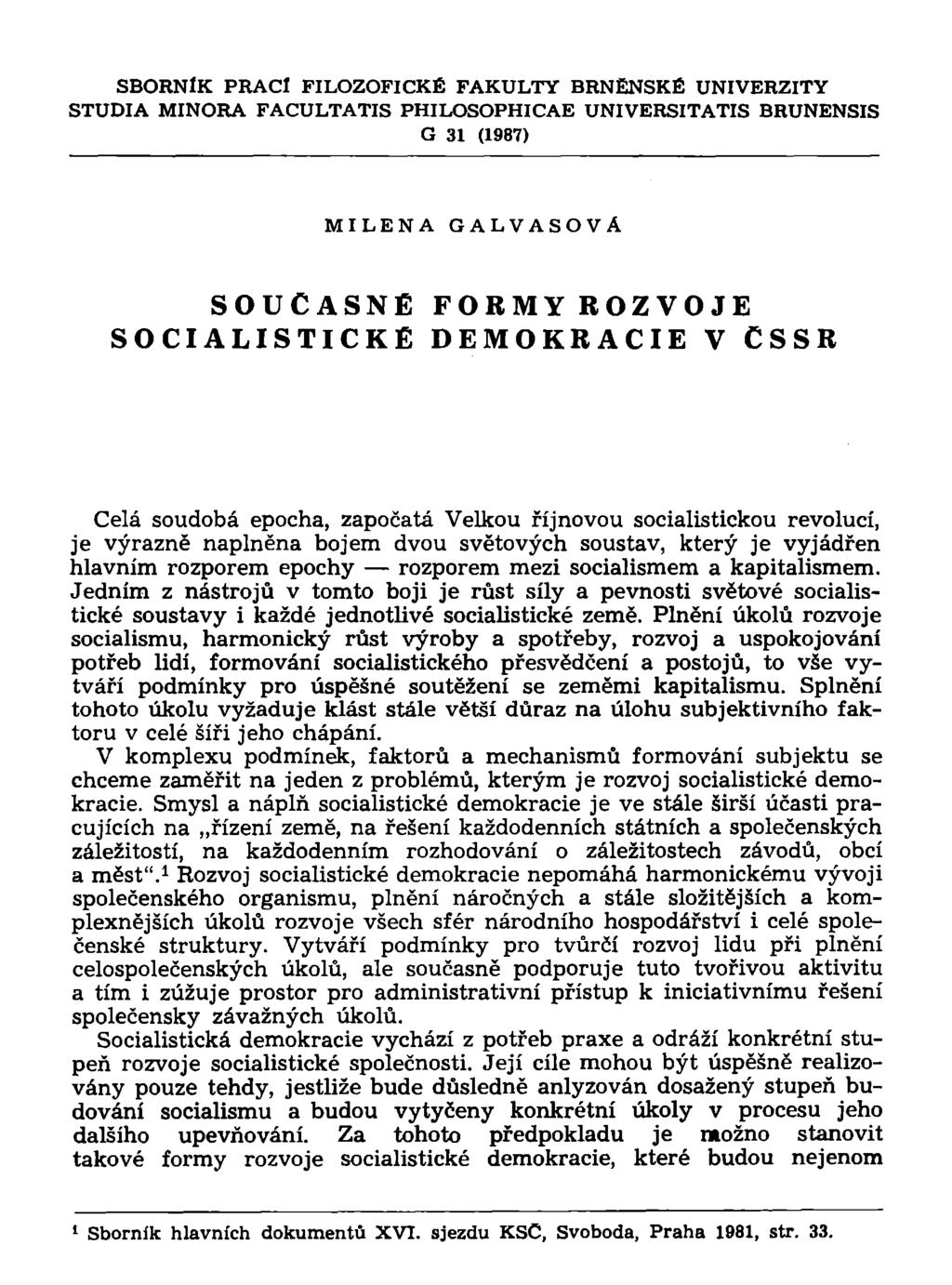 SBORNÍK PRACÍ FILOZOFICKÉ FAKULTY BRNĚNSKÉ UNIVERZITY STUDIA MINORA FACULTATIS PHILOSOPHICAE UNIVERSITATIS BRUNENSIS G 31 (1987) MILENA GALVASOVÁ SOUČASNÉ SOCIALISTICKÉ FORMY ROZVOJE DEMOKRACIE V
