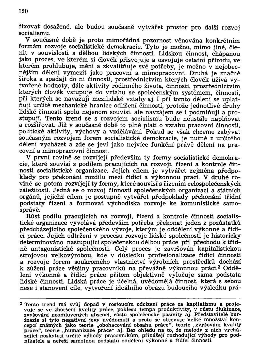 120 fixovat dosažené, ale budou současně vytvářet prostor pro další rozvoj socialismu. V současné době je proto mimořádná pozornost věnována konkrétním formám rozvoje socialistické demokracie.