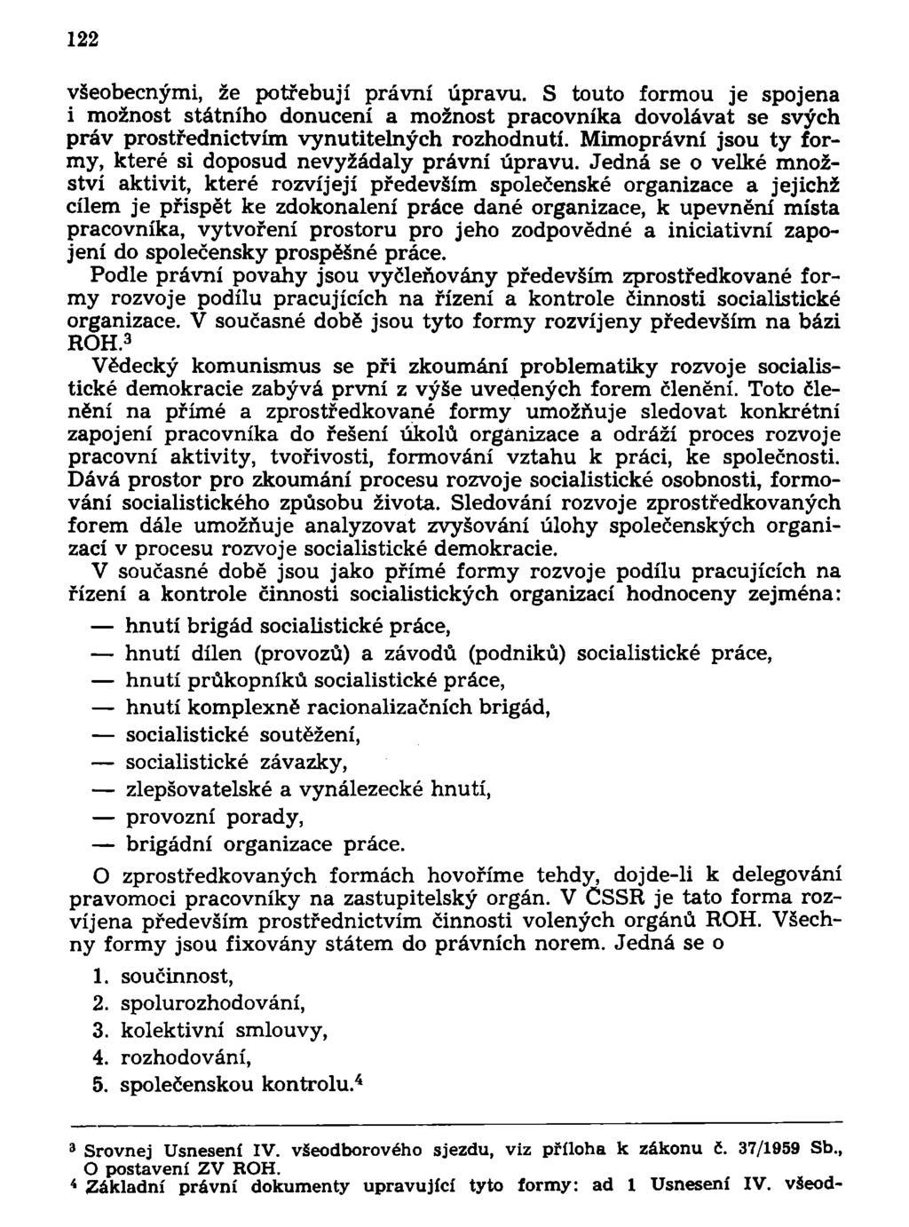 122 všeobecnými, že potřebují právní úpravu. S touto formou je spojena i možnost státního donucení a možnost pracovníka dovolávat se svých práv prostřednictvím vynutitelných rozhodnutí.