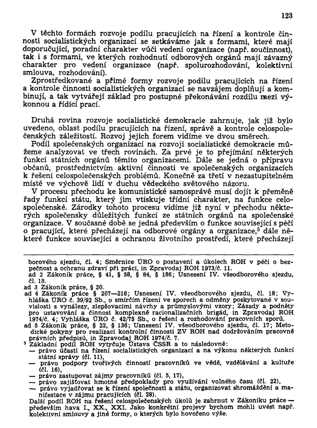 123 V těchto formách rozvoje podílu pracujících na řízení a kontrole činnosti socialistických organizací se setkáváme jak s formami, které mají doporučující, poradní charakter vůči vedení organizace