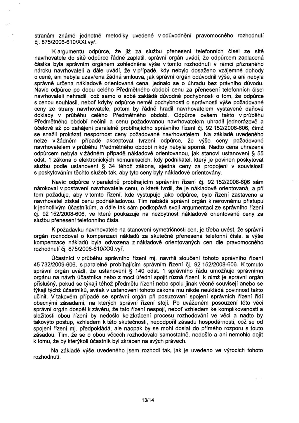 stranám známé jednotné metodiky uvedené v oduvodnení pravomocného rozhodnutí cj. 875/2006-610/XXl.vyr.