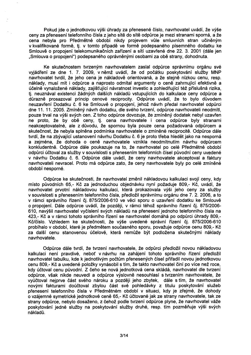 Pokud jde o jednotkovou výši úhrady za prenesené císlo, navrhovatel uvádí, že výše ceny za prenesení telefonního císla z jeho síte do síte odpurce je mezi stranami sporná, a že cena nebyla pro