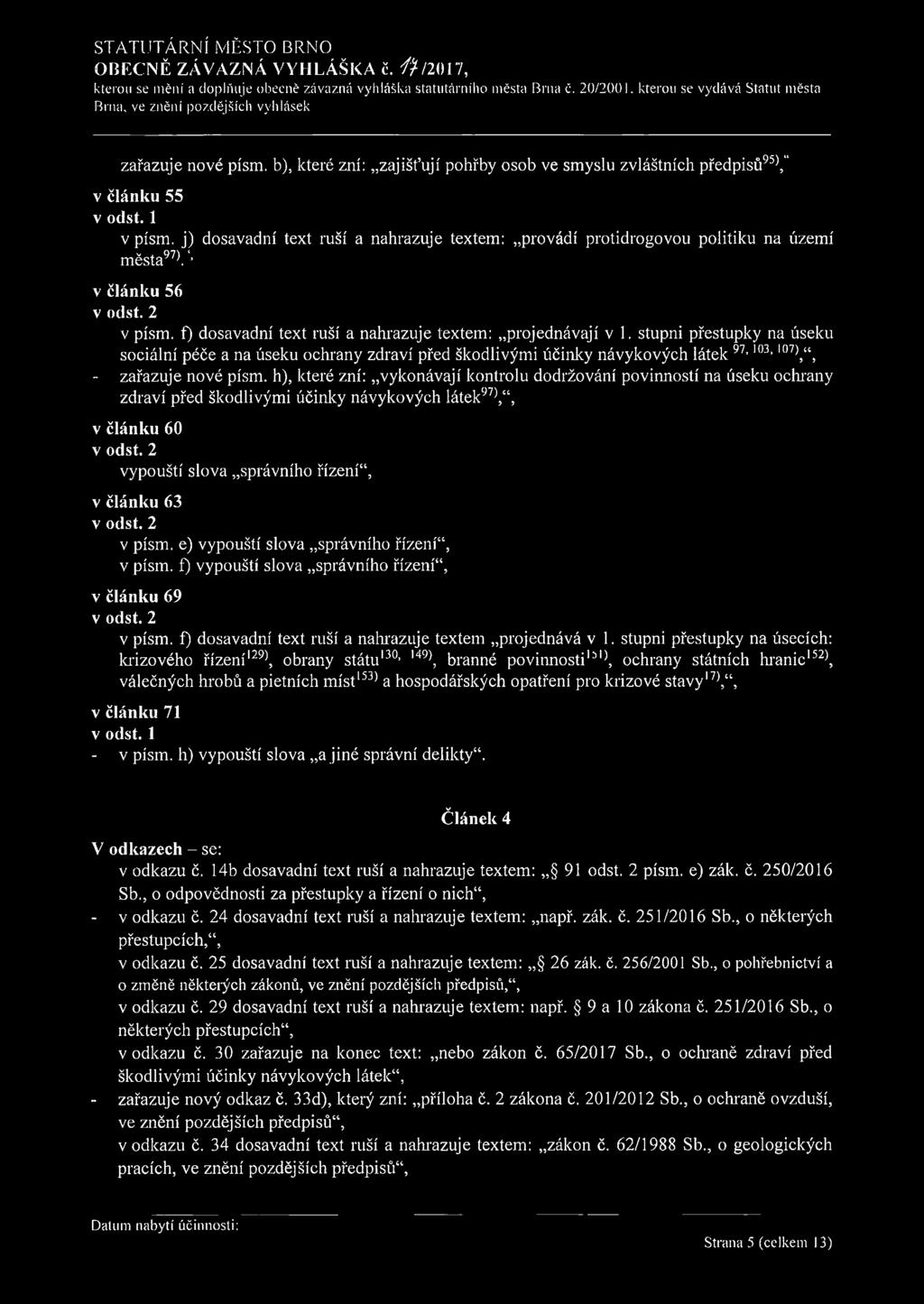 j) provádí protidrogovou politiku na území města97). l> v článku 56 v písm. f) projednávají v 1.