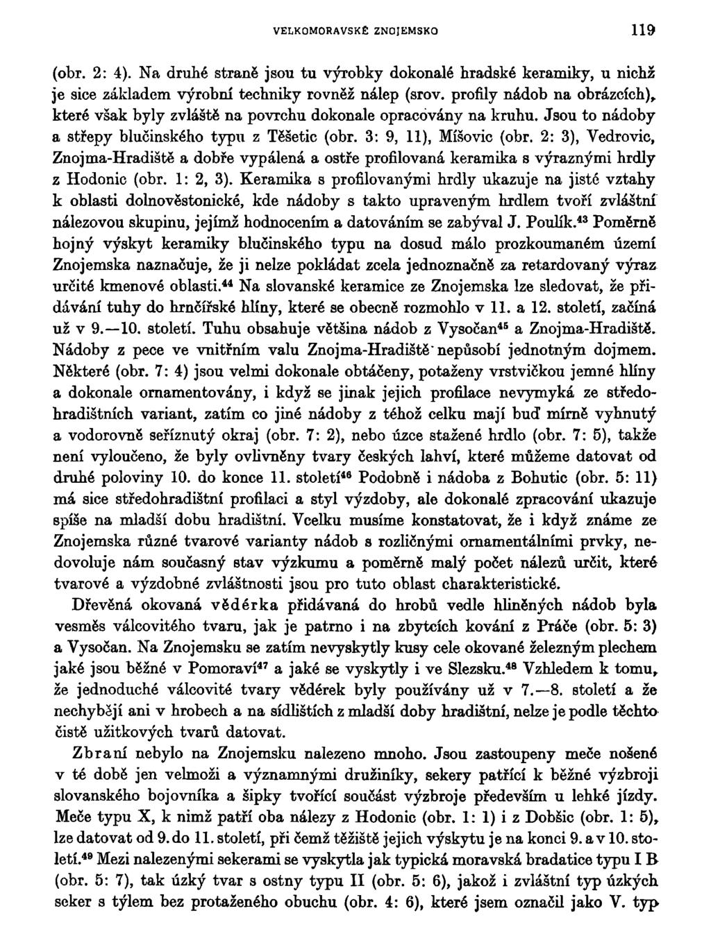 VELKOMORAVSKÉ ZNOJEMSKO 119 (obr. 2: 4). Na druhé straně jsou tu výrobky dokonalé hradské keramiky, u nichž je sice základem výrobní techniky rovněž nálep (srov.