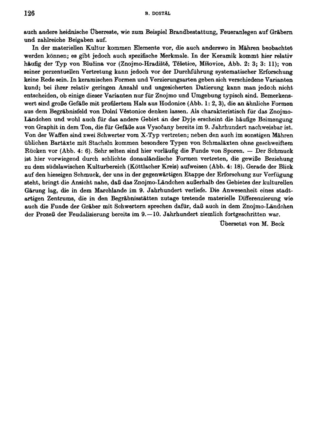 126 B. DOSTAL auch andere heidnisohe Uberreste, wie zum Beispiel Brandbestattung, Feueranlegen auf Grábern und zahlreiche Beigaben auf.