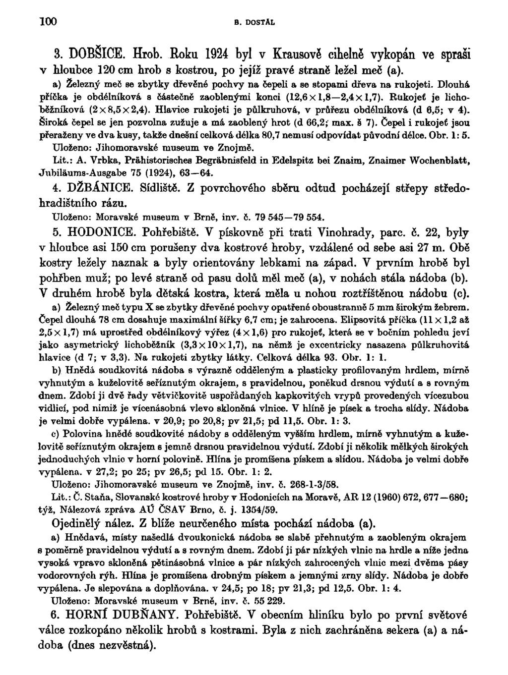 100 B. DOSTAL 3. DOBŠICE. Hrob. Roku 1924 byl v Krausově cihelně vykopán ve sprasi v hloubce 120 cm hrob s kostrou, po jejíž pravé straně ležel meč (a).