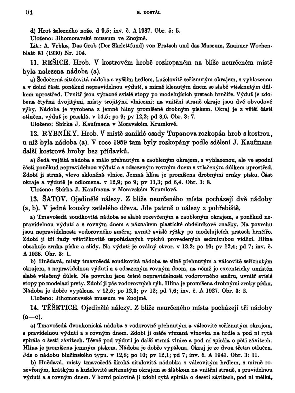 04 B. DOSTAL d) Hrot železného nože. d 9,5; inv. 6. A 1987. Obr. 5: 5. Uloženo: Jihomoravské museum ve Znojmě. Lit.: A.