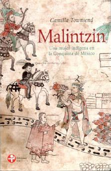 RECENZE CAMILLA TOWNSEND: MALINTZIN. UNA MUJER INDÍGENA EN LA CON- QUISTA DE MÉXICO. Překlad do španělštiny Tessa Brissac. México: Ediciones Era, 2015, 347 s.