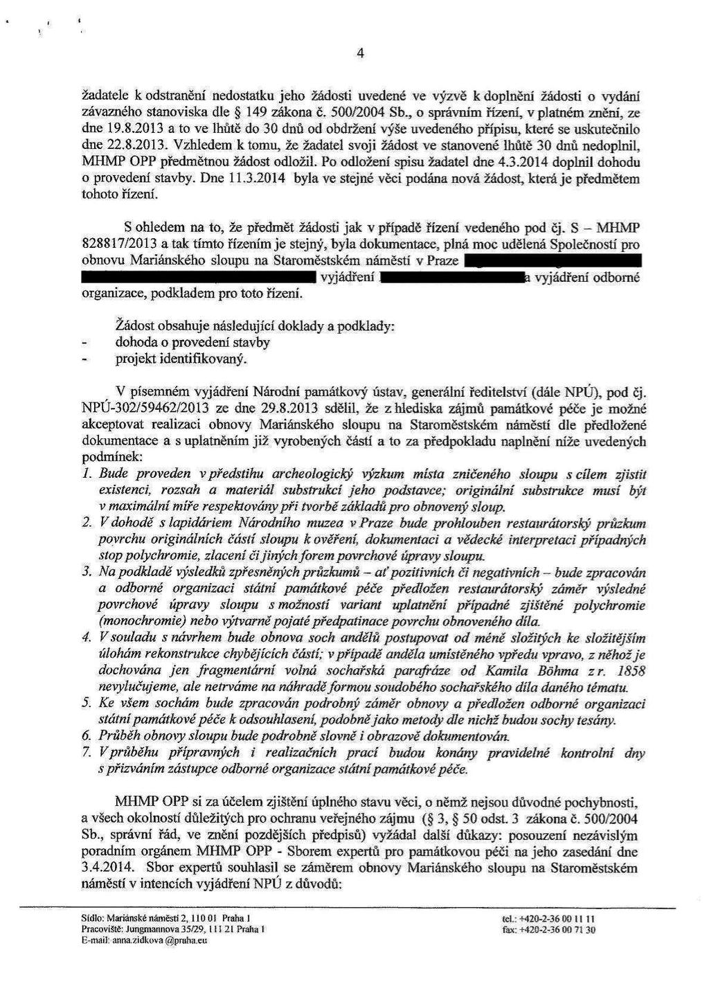 4 žadatele k odstranění nedostatku jeho žádosti uvedené ve výzvě kdopinění žádosti o vydání závazného stanoviska dle 5 149 zákona č, 5003004 Sb., o správním řízení, v platném znění, ze dne 19.8.