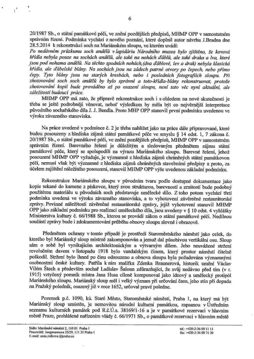 .. E 6 20/1987 Sb., o státní památkové péči, ve znění pozdějších předpisů, MHMP OPP v samostatném správním řízení. Podmínka vychází z nového poznání, které doplnil autor návrhu J.Bradna dne 28.5.