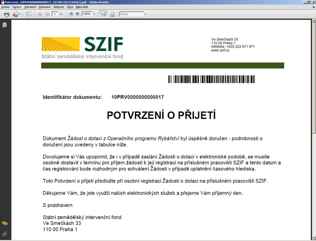 Potvrzení o přijetí elektronicky zaslané Žádosti přes PF SZIF Potvrzení o přijetí slouží k identifikaci Žádosti o dotaci při osobním zaregistrování Žádosti o dotaci OP Rybářství na příslušném