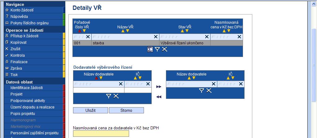 Detaily VŘ Záložka se vyplňuje pouze v případě, že jsou již při podání projektové žádosti ukončená výběrová řízení. I.