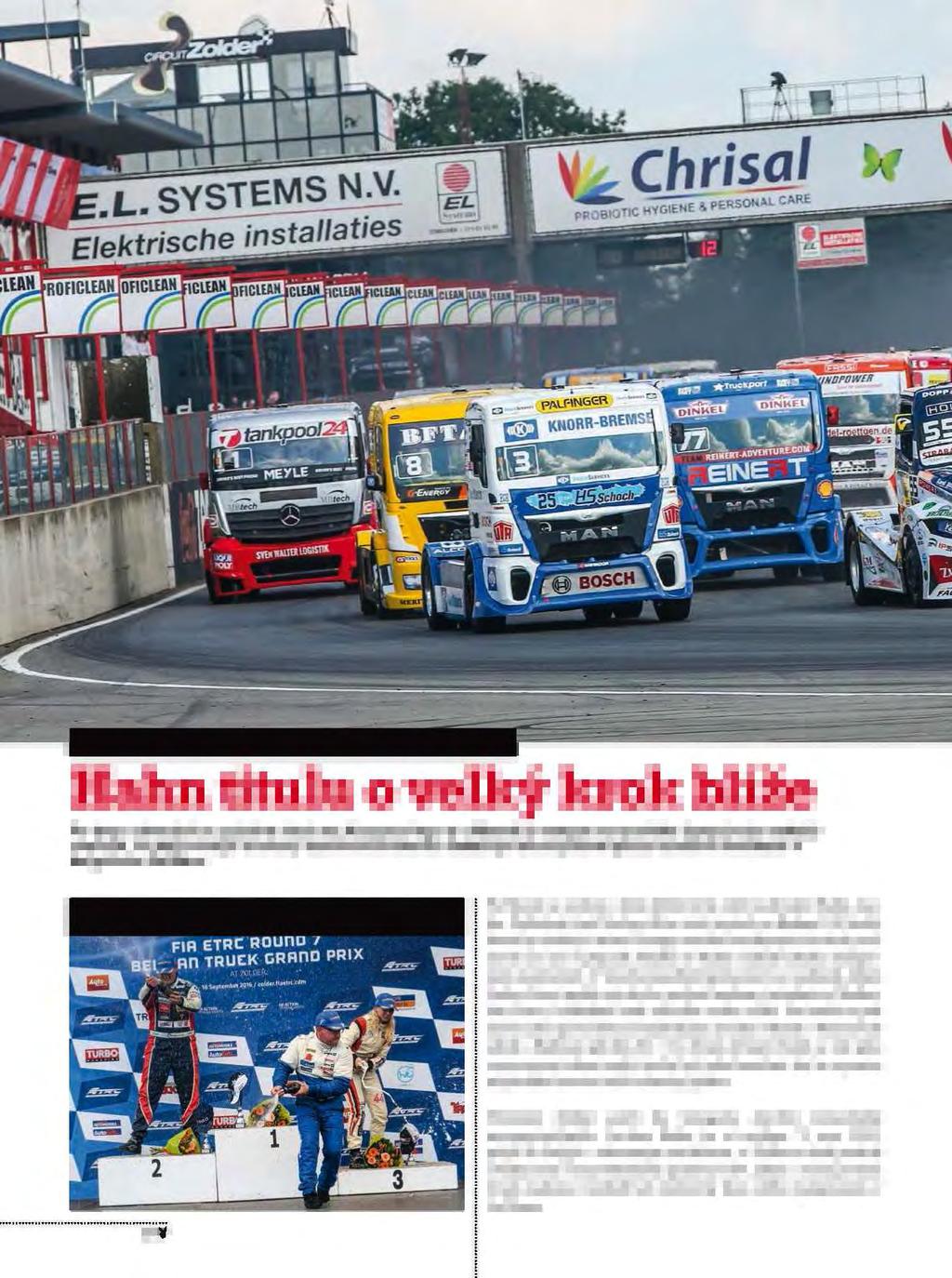 ME TAHAČŮ 2016 ZOLDER (BELGIE) Hahn titulu o velký krok blíže Po dvou závodech v rychlém sledu na Hungaroringu a v Mostě se tempo evropského šampionátu tahačů zvolnilo, na nejrychlejší truckery