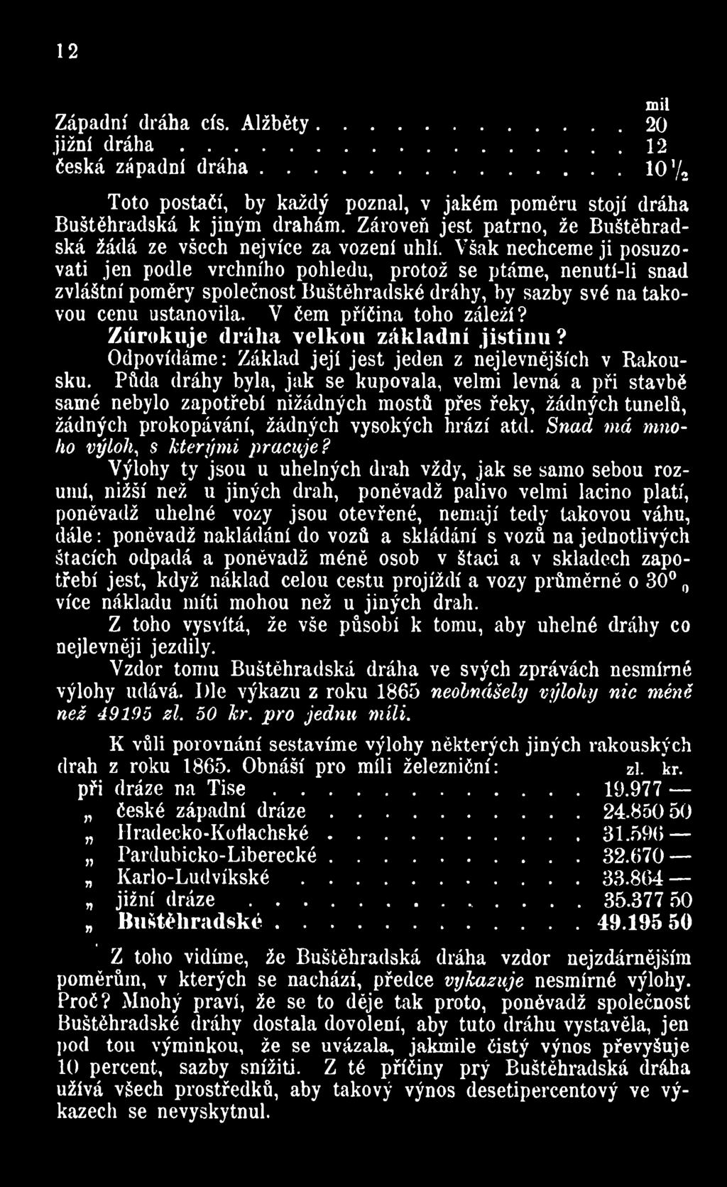 Půda dráhy byla, jak se kupovala, velmi levná a při stavbě samé nebylo zapotřebí nižádných mostů přes řeky, žádných tunelů, žádných prokopávání, žádných vysokých hrází atd.