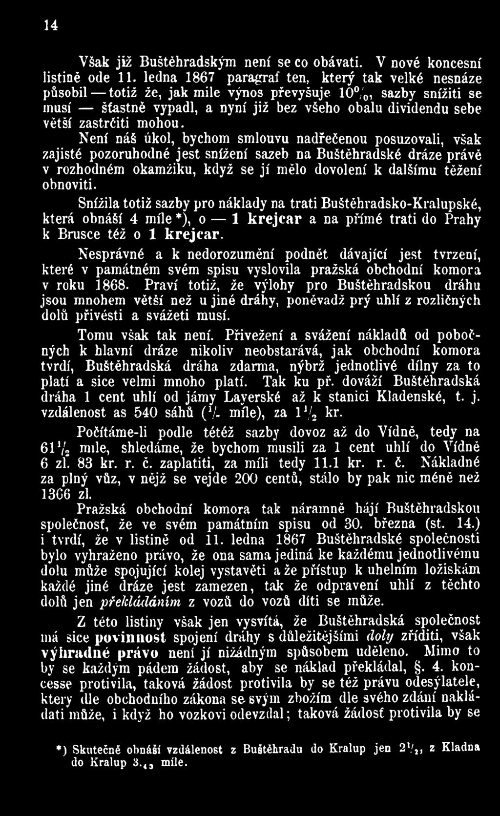 Snížila totiž sazby pro náklady na trati Buštěhradsko-Kralupské, která obnáší 4 míle *), o 1 k rejcar a na přímé trati do Prahy k Brusce též o 1 k re jca r.