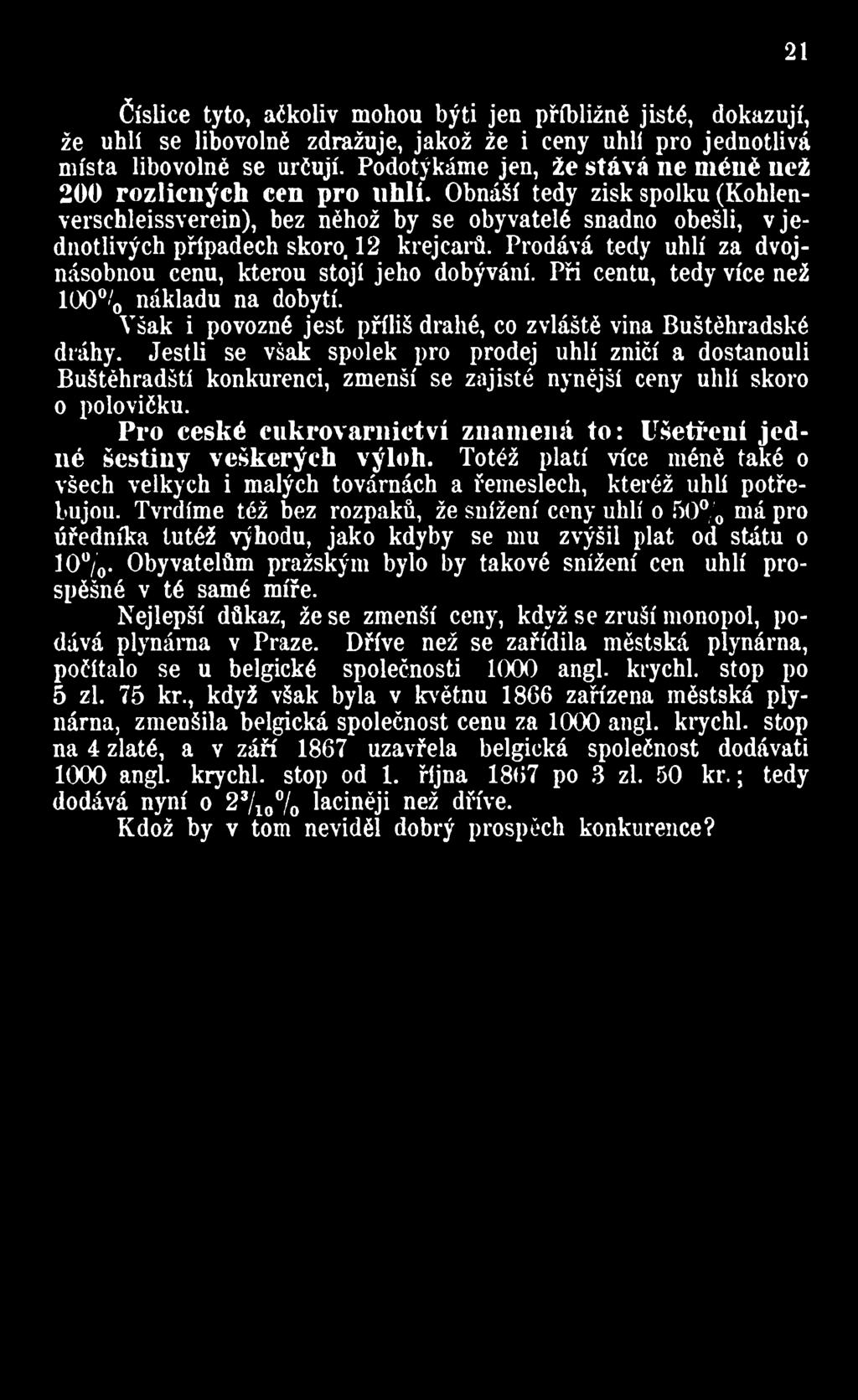 Pro české cukrovarnictví znamená to : Ušetření jed né šestiny veškerých výloh. Totéž platí více méně také o všech velkých i malých továrnách a řemeslech, kteréž uhlí potřebujou.