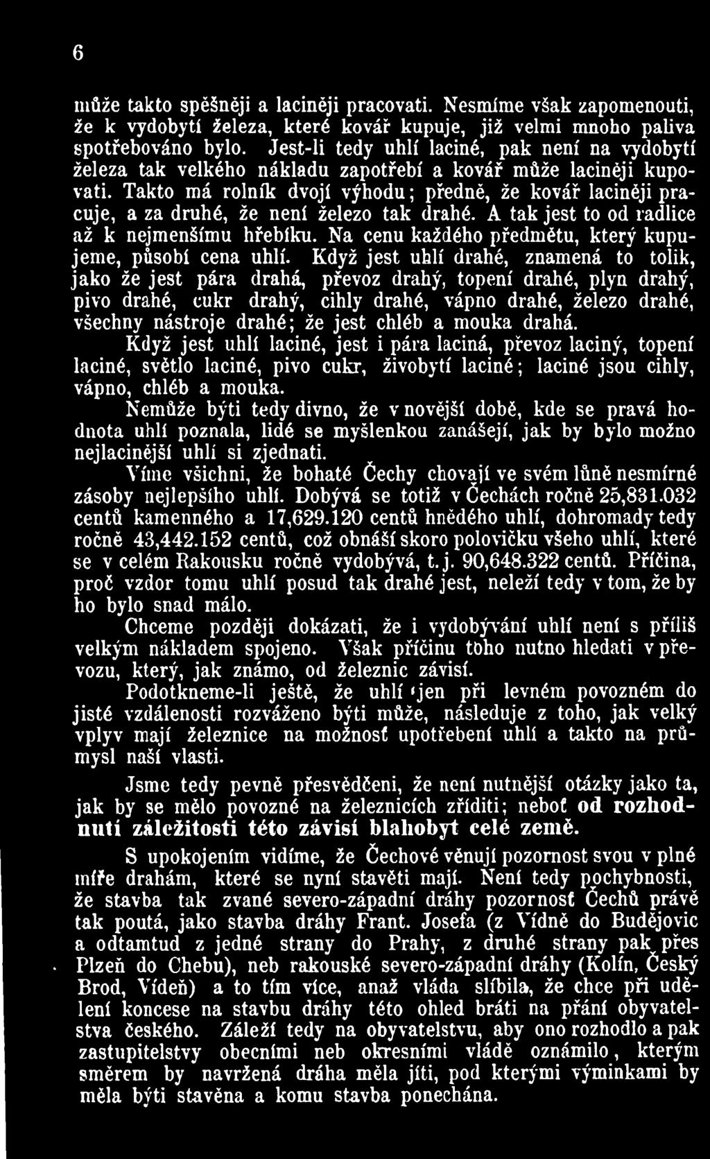 Když jest uhlí drahé, znamená to tolik, jako že jest pára drahá, převoz drahý, topení drahé, plyn drahý, pivo drahé, cukr drahý, cihly drahé, vápno drahé, železo drahé, všechny nástroje drahé; že