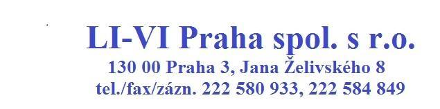 LI-VI PRAHA, spol. s r.o. Jana Želivského 8, 130 00 Praha 3 IČ 41189027 tel./mobil: 222 580 933, 603 251 904 DIČ CZ41189027 e-mail: blazek@livi.cz http://www.livi.cz Obchodní rejstřík: MěS v Praze, odd.